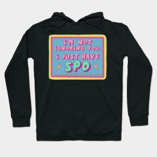 I'm Not Ignoring you, I just have SPD Hoodie